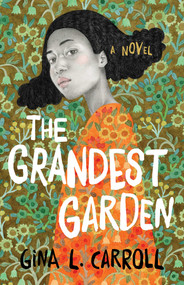 The Grandest Garden (A Novel) by Gina L. Carroll, 9781684632367