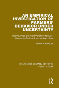 An Empirical Investigation of Farmers Behavior Under Uncertainty - 9780367252069 by Robert A. McGuire, 9780367252069