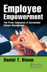 Employee Empowerment (The Prime Component of Sustainable Change Management) - 9780367002169 by Daniel Bloom, 9780367002169