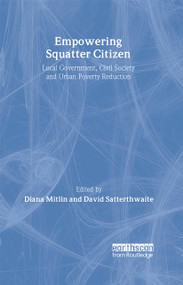 Empowering Squatter Citizen (Local Government, Civil Society and Urban Poverty Reduction) by David Satterthwaite, Diana Mitlin, 9781844071005