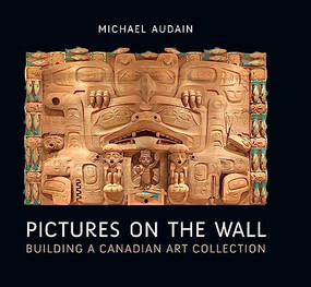 Pictures on the Wall (Building a Canadian Art Collection) by Michael Audain, 9781771623742