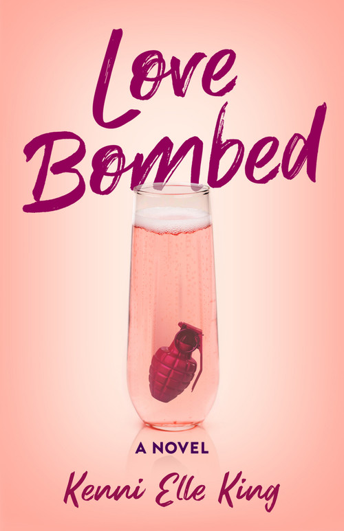 Love Bombed (A Novel) by Kenni Elle King, 9781684632480