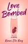 Love Bombed (A Novel) by Kenni Elle King, 9781684632480