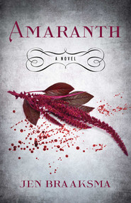 Amaranth (A Novel) by Jen Braaksma, 9781684632442