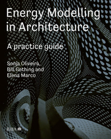 Energy Modelling in Architecture: A Practice Guide (A practice guide) by Sonja Oliviera, Bill Gething, Elena Marco, 9781859469101