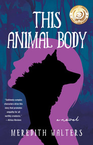 This Animal Body (A Novel) by Meredith Walters, 9781684632428