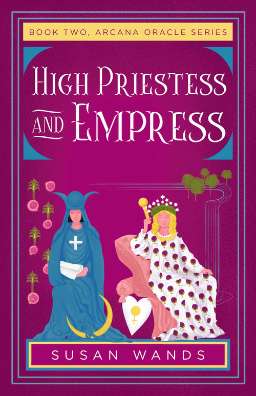 High Priestess and Empress (Book Two, Arcana Oracle Series) by Susan Wands, 9781684632343