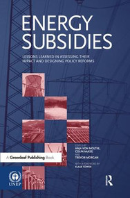 Energy Subsidies (Lessons Learned in Assessing their Impact and Designing Policy Reforms) by Anja von Moltke, Colin McKee, Trevor Morgan, Klaus Töpfer, 9781874719113