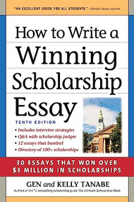 How to Write a Winning Scholarship Essay (30 Essays That Won Over $3 Million in Scholarships) by Gen Tanabe, Kelly Tanabe, 9781617601897