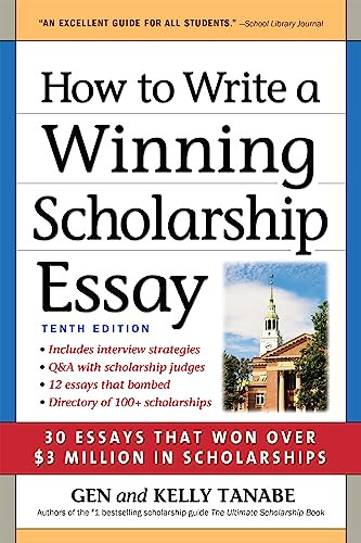 How to Write a Winning Scholarship Essay (30 Essays That Won Over $3 Million in Scholarships) by Gen Tanabe, Kelly Tanabe, 9781617601897