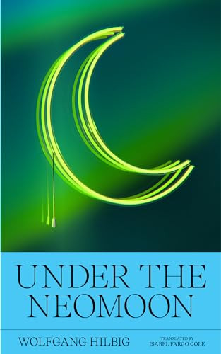 Under the Neomoon by Wolfgang Hilbig, Isabel Fargo Cole, 9781949641615