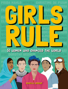 Girls Rule (50 Women Who Changed the World) by Danielle Brown, 9781787081390