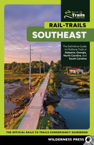 Rail-Trails Southeast (The Definitive Guide to Multiuse Trails in Alabama, Georgia, North Carolina, and South Carolina) by Rails to Trails Conservancy, 9781643591063