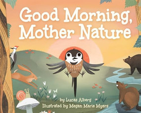 Good Morning, Mother Nature by Lucas Alberg, Megan Marie Myers, 9781647553418