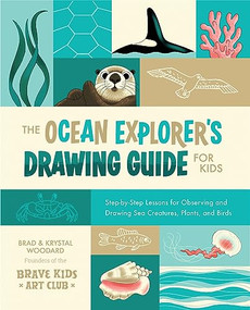 The Ocean Explorer's Drawing Guide For Kids (Step-by-Step Lessons for Observing and Drawing Sea Creatures, Plants, and Birds) by Brad Woodard, Krystal Woodard, 9798888141526