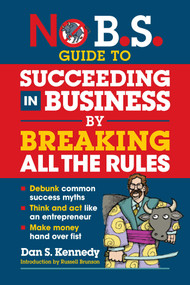 No B.S. Guide to Succeeding in Business by Breaking All the Rules by Dan S. Kennedy, 9781642011647