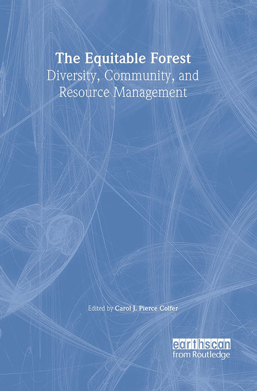 The Equitable Forest (Diversity, Community, and Resource Management) by Carol J. Pierce Colfer, 9781891853777