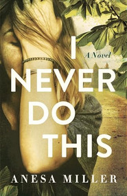 I Never Do This (A Novel) by Anesa Miller, 9781960573988