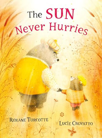 The Sun Never Hurries by Roxane Turcotte, Lucie Crovatto, 9781772783070
