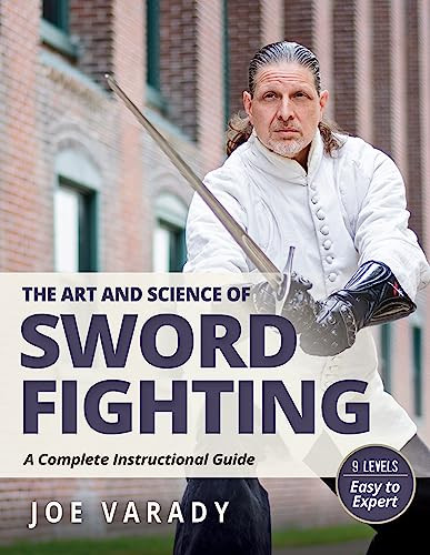 The Art and Science of Sword Fighting (A Complete Instructional Guide) - 9781594399879 by Joe Varady, 9781594399879