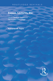 Essays, Lectures, Etc (Upon Select Topics in Revealed Theology) - 9780367191658 by Nathaniel William Taylor, 9780367191658