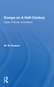Essays On A Half Century (Ideas, Policies, And Action) - 9780367156763 by W. W. Rostow, 9780367156763