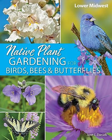 Native Plant Gardening for Birds, Bees & Butterflies: Lower Midwest by Jaret C. Daniels, 9781647554415