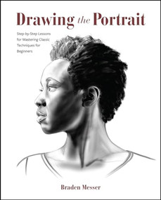 Drawing the Portrait (Step-by-Step Lessons for Mastering Classic Techniques for Beginners) by Braden Messer, 9798888141403
