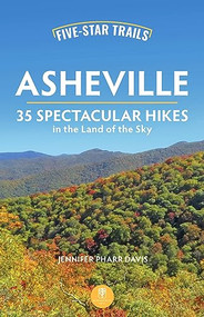 Five-Star Trails: Asheville (35 Spectacular Hikes in the Land of the Sky) by Jennifer Pharr Davis, 9781634043823