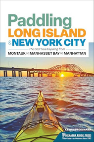 Paddling Long Island & New York City (The Best Sea Kayaking from Montauk to Manhasset Bay to Manhattan) by Kevin Stiegelmaier, 9781634043601