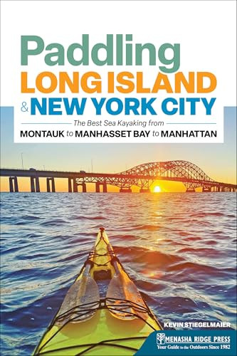 Paddling Long Island & New York City (The Best Sea Kayaking from Montauk to Manhasset Bay to Manhattan) by Kevin Stiegelmaier, 9781634043601
