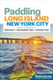 Paddling Long Island & New York City (The Best Sea Kayaking from Montauk to Manhasset Bay to Manhattan) by Kevin Stiegelmaier, 9781634043601