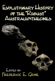 Evolutionary History of the Robust Australopithecines by Frederick E. Grine, 9780202361376