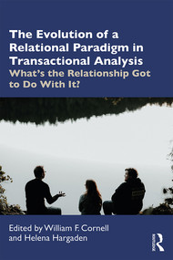 The Evolution of a Relational Paradigm in Transactional Analysis (What's the Relationship Got to Do With It?) - 9780367259280 by Helena Hargaden, William F. Cornell, 9780367259280
