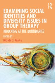 Examining Social Identities and Diversity Issues in Group Therapy (Knocking at the Boundaries) - 9780367077259 by Michele D. Ribeiro, 9780367077259