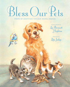 Bless Our Pets (Poems of Gratitude for Our Animal Friends) by Lee Bennett Hopkins, Lita Judge, 9780802855466