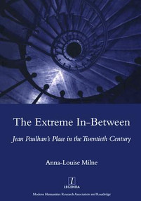 The Extreme In-between (politics and Literature) (Jean Paulhan's Place in the Twentieth Century) by Anna-Louise Milne, 9781904350521