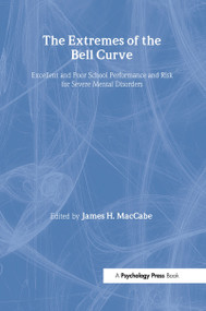The Extremes of the Bell Curve (Excellent and Poor School Performance and Risk for Severe Mental Disorders) by James H. MacCabe, 9781848720459