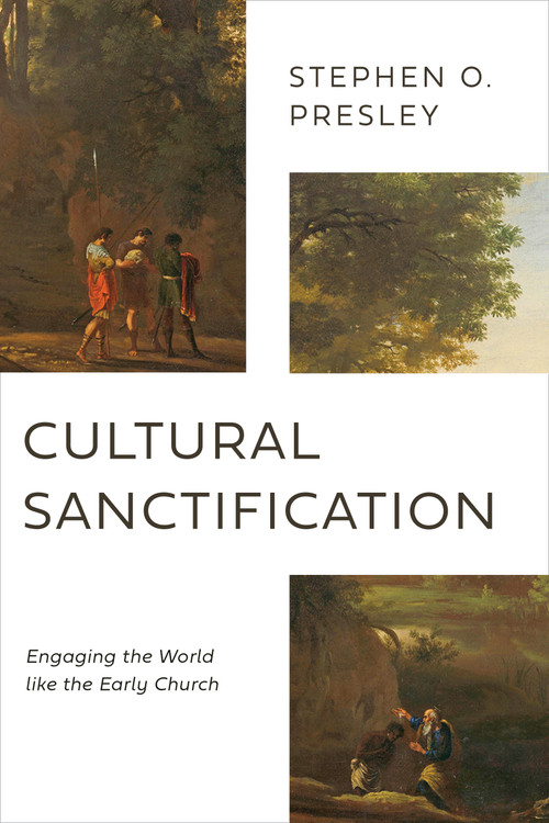 Cultural Sanctification (Engaging the World like the Early Church) by Stephen O. Presley, 9780802878540