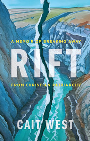 Rift (A Memoir of Breaking Away from Christian Patriarchy) by Cait West, 9780802883582