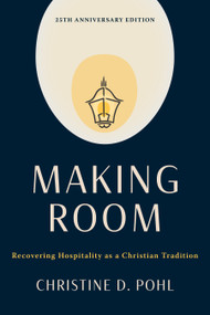 Making Room, 25th anniversary edition (Recovering Hospitality as a Christian Tradition) by Christine D. Pohl, 9780802883810