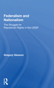 Federalism and Nationalism (The Struggle for Republican Rights in the USSR) - 9780367164379 by Gregory Gleason, 9780367164379