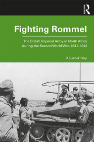 Fighting Rommel (The British Imperial Army in North Africa during the Second World War, 1941-1943) - 9780367358242 by Kaushik Roy, 9780367358242