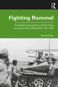 Fighting Rommel (The British Imperial Army in North Africa during the Second World War, 1941-1943) - 9780367358242 by Kaushik Roy, 9780367358242