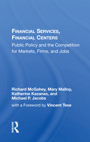 Financial Services, Financial Centers ("Public Policy and the Competition for Markets, Firms, and Jobs") - 9780367164454 by Richard McGahey, 9780367164454