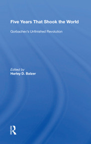 Five Years That Shook the World (Gorbachev's Unfinished Revolution) - 9780367153915 by Harley D. Balzer, 9780367153915