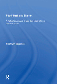 Food, Fuel, and Shelter (A Watershed Analysis of Land-Use Trade-Offs in a Semiarid Region) - 9780367170301 by Timothy D. Tregarthen, 9780367170301