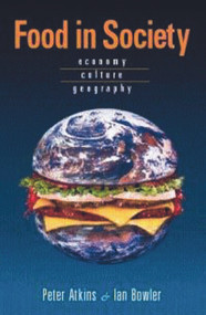 Food in Society (Economy, Culture, Geography) by Peter Atkins, Ian Bowler, 9780340720042