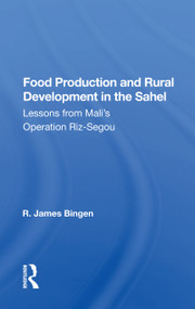 Food Production and Rural Development in the Sahel (Lesson from Mali's Operation Riz-Segou) - 9780367169886 by R. James Bingen, 9780367169886