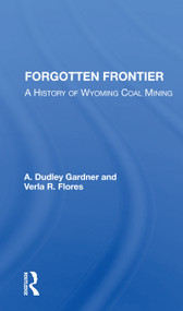 Forgotten Frontier (A History Of Wyoming Coal Mining) - 9780367153694 by A. Dudley Gardner, 9780367153694